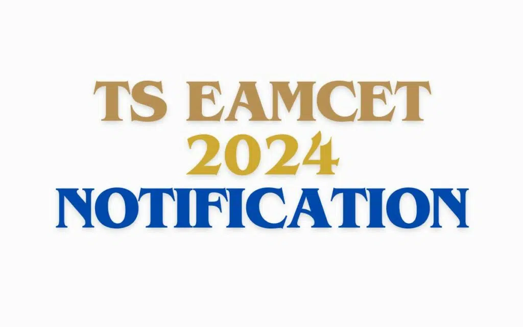 TS EAMCET 2024 Notification,परीक्षा की तिथि, पात्रता, जाने विस्तार में।